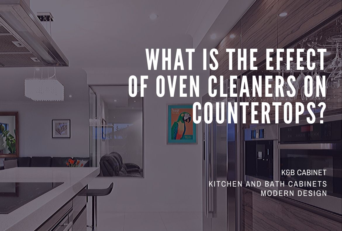 What Is The Effect Of Oven Cleaners On Countertops Detailed 2020
