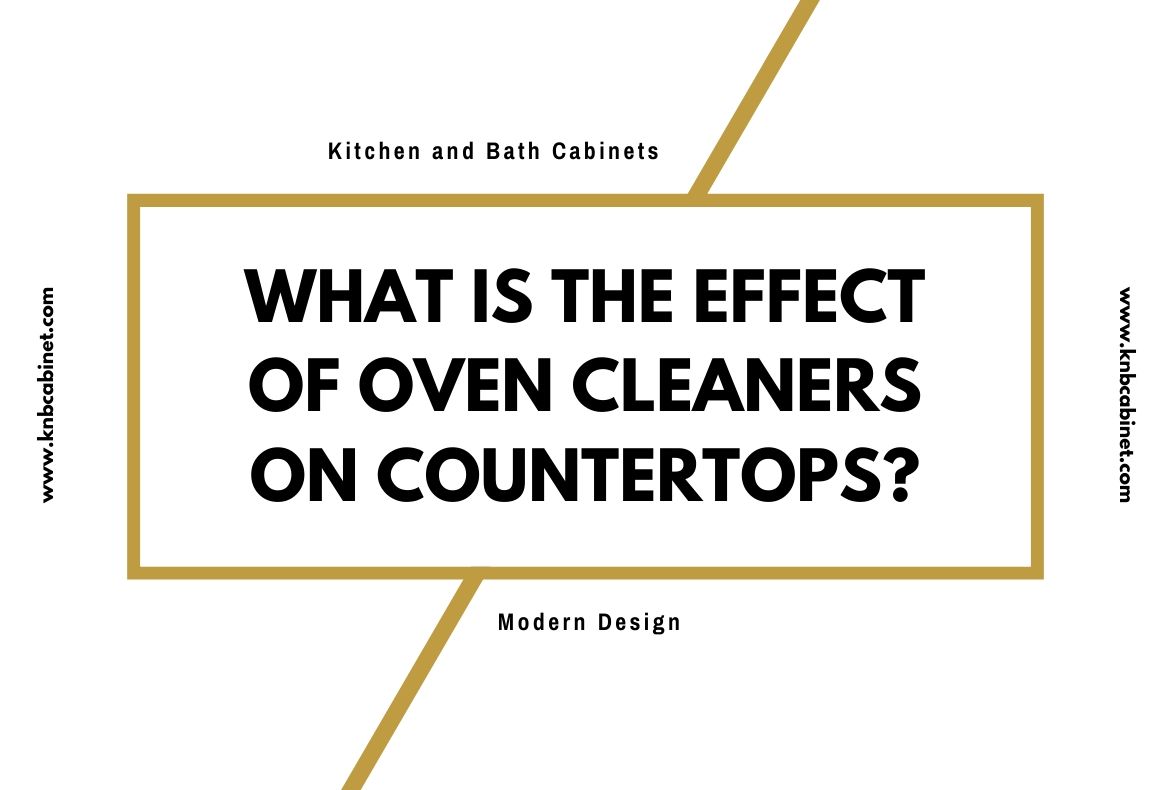 What Is The Effect Of Oven Cleaners On Countertops Detailed 2020